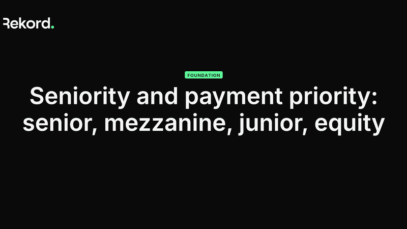 Seniority and payment priority: senior, mezzanine, junior, equity